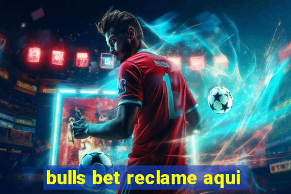 bulls bet reclame aqui